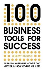 100 Business Tools For Success: All the management models that matter in 500 words or less hind ja info | Majandusalased raamatud | kaup24.ee