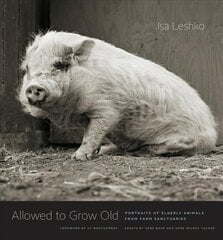 Allowed to Grow Old: Portraits of Elderly Animals from Farm Sanctuaries hind ja info | Fotograafia raamatud | kaup24.ee