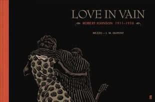 Love in Vain: Robert Johnson 1911-1938, the graphic novel Main цена и информация | Фантастика, фэнтези | kaup24.ee