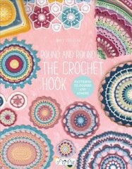 Round and Round the Crochet Hook: Patterns to Inspire and Admire hind ja info | Tervislik eluviis ja toitumine | kaup24.ee