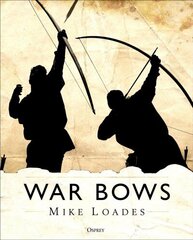 War Bows: Longbow, crossbow, composite bow and Japanese yumi hind ja info | Ajalooraamatud | kaup24.ee