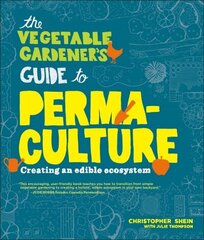 Vegetable Gardener's Guide to Permaculture: Creating an Edible Ecosystem цена и информация | Книги по садоводству | kaup24.ee