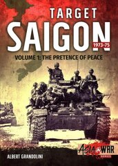 Target Saigon 1973-75 Volume 1: The Fall of South Vietnam, Volume 1 hind ja info | Ajalooraamatud | kaup24.ee