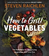 How to Grill Vegetables: The New Bible for Barbecuing Vegetables over Live Fire hind ja info | Retseptiraamatud | kaup24.ee