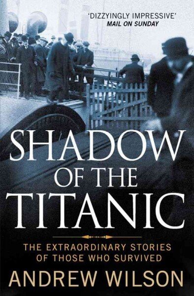 Shadow of the Titanic: The Extraordinary Stories of Those Who Survived hind ja info | Ajalooraamatud | kaup24.ee