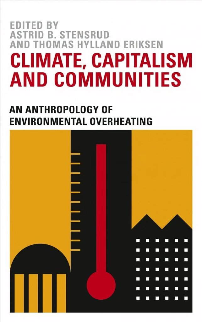 Climate, Capitalism and Communities: An Anthropology of Environmental Overheating hind ja info | Ühiskonnateemalised raamatud | kaup24.ee