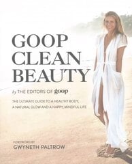 Goop Clean Beauty: The Ultimate Guide to a Healthy Body, a Natural Glow and a Happy, Mindful Life hind ja info | Eneseabiraamatud | kaup24.ee