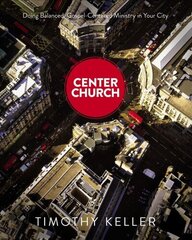 Center Church: Doing Balanced, Gospel-Centered Ministry in Your City hind ja info | Usukirjandus, religioossed raamatud | kaup24.ee