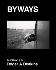 BYWAYS. Photographs by Roger A Deakins цена и информация | Книги по фотографии | kaup24.ee