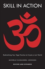 Skill in Action: Radicalizing Your Yoga Practice to Create a Just World цена и информация | Самоучители | kaup24.ee