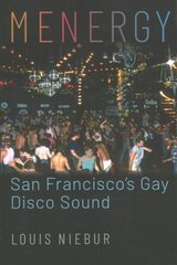 Menergy: San Francisco's Gay Disco Sound hind ja info | Ühiskonnateemalised raamatud | kaup24.ee