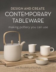 Design and Create Contemporary Tableware: Making Pottery You Can Use цена и информация | Книги об искусстве | kaup24.ee