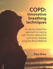 COPD: Innovative Breathing Techniques: A natural, stress-free approach to coping with chronic obstructive pulmonary disease using the Brice Method цена и информация | Самоучители | kaup24.ee