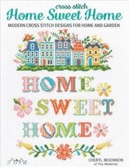 Cross Stitch Home Sweet Home: Modern Cross Stitch Designs for Home and Garden hind ja info | Kunstiraamatud | kaup24.ee