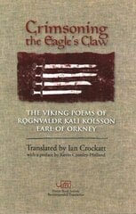 Crimsoning the Eagle's Claw: The Viking Poems of Rognvaldr Kali Kolsson, Earl of Orkney цена и информация | Поэзия | kaup24.ee