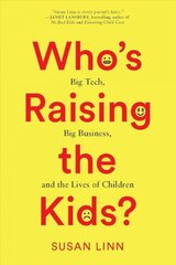 Who's Raising the Kids?: Big Tech, Big Business, and the Lives of Children цена и информация | Самоучители | kaup24.ee