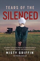 Tears of the Silenced: An Amish True Crime Memoir of Childhood Sexual Abuse, Brutal Betrayal, and Ultimate Survival (Amish Book, Child Abuse True Story, Cults) цена и информация | Биографии, автобиогафии, мемуары | kaup24.ee