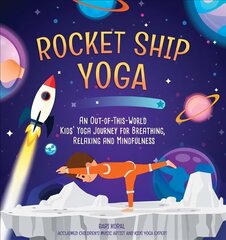 Rocket Ship Yoga: An Out-of-This-World Kids Yoga Journey for Breathing, Relaxing and Mindfulness (Yoga Poses for Kids, Mindfulness for Kids Activities) цена и информация | Книги для подростков и молодежи | kaup24.ee