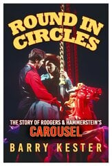 Round in Circles: The Story of Rodgers & Hammerstein's Carousel hind ja info | Kunstiraamatud | kaup24.ee