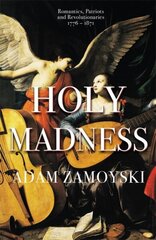 Holy Madness: Romantics, Patriots And Revolutionaries 1776-1871 цена и информация | Исторические книги | kaup24.ee