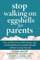 Stop Walking on Eggshells for Parents: How to Help Your Child (of Any Age) with Borderline Personality Disorder Without Losing Yourself цена и информация | Самоучители | kaup24.ee