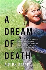 Dream of Death: How Sophie Toscan du Plantier's dream became a nightmare and a west Cork village became the centre of Ireland's most notorious unsolved murder hind ja info | Elulooraamatud, biograafiad, memuaarid | kaup24.ee