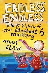 Endless Endless: A Lo-Fi History of the Elephant 6 Mystery hind ja info | Elulooraamatud, biograafiad, memuaarid | kaup24.ee