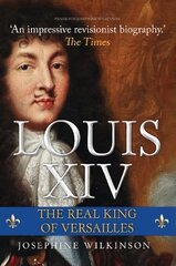 Louis XIV: The Real King of Versailles цена и информация | Биографии, автобиогафии, мемуары | kaup24.ee