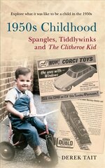 1950s Childhood Spangles, Tiddlywinks and The Clitheroe Kid: Spangles, Tiddlywinks and the Clitheroe Kid hind ja info | Elulooraamatud, biograafiad, memuaarid | kaup24.ee