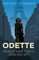 Odette: World War Two's Darling Spy New edition цена и информация | Биографии, автобиогафии, мемуары | kaup24.ee