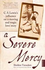 Severe Mercy: C. S. Lewis's influence on a moving and tragic love story hind ja info | Usukirjandus, religioossed raamatud | kaup24.ee