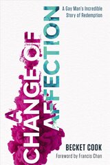 Change of Affection: A Gay Man's Incredible Story of Redemption hind ja info | Usukirjandus, religioossed raamatud | kaup24.ee