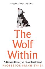 Wolf Within: The Astonishing Evolution of Man's Best Friend hind ja info | Majandusalased raamatud | kaup24.ee