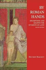 By Roman Hands: Inscriptions and Graffiti for Students of Latin 2nd Revised edition hind ja info | Võõrkeele õppematerjalid | kaup24.ee