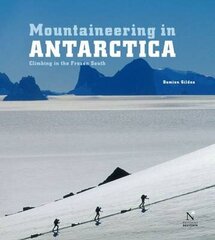 Mountaineering in Antarctica: Climbing in the Frozen South hind ja info | Tervislik eluviis ja toitumine | kaup24.ee
