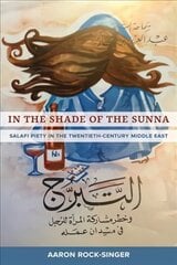 In the Shade of the Sunna: Salafi Piety in the Twentieth-Century Middle East цена и информация | Духовная литература | kaup24.ee