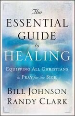 Essential Guide to Healing - Equipping All Christians to Pray for the Sick: Equipping All Christians to Pray for the Sick цена и информация | Духовная литература | kaup24.ee