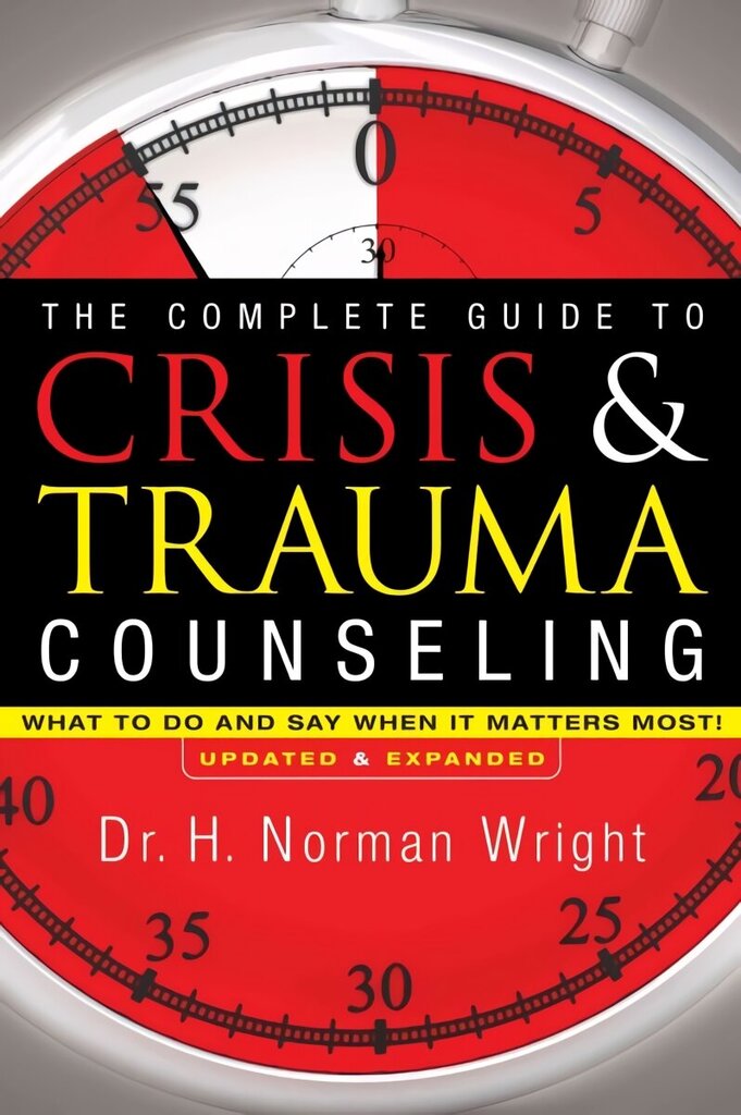 Complete Guide to Crisis & Trauma Counseling - What to Do and Say When It Matters Most! Updated and Expanded Edition цена и информация | Usukirjandus, religioossed raamatud | kaup24.ee