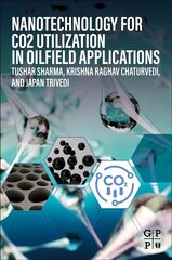Nanotechnology for CO2 Utilization in Oilfield Applications цена и информация | Книги по социальным наукам | kaup24.ee