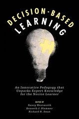 Decision-Based Learning: An Innovative Pedagogy that Unpacks Expert Knowledge for the Novice Learner hind ja info | Ühiskonnateemalised raamatud | kaup24.ee