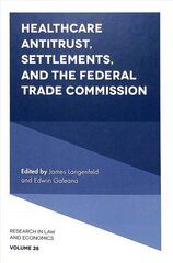 Healthcare Antitrust, Settlements, and the Federal Trade Commission hind ja info | Majandusalased raamatud | kaup24.ee