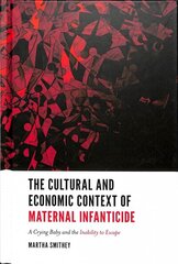 Cultural and Economic Context of Maternal Infanticide: A Crying Baby and the Inability to Escape hind ja info | Ühiskonnateemalised raamatud | kaup24.ee