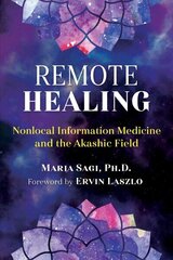 Remote Healing: Nonlocal Information Medicine and the Akashic Field цена и информация | Самоучители | kaup24.ee