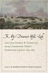 To My Dearest Wife, Lide: Letters from George B. Gideon Jr. during Commodore Perry's Expedition to Japan, 1853-1855 цена и информация | Книги по социальным наукам | kaup24.ee