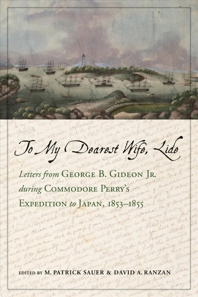 To My Dearest Wife, Lide: Letters from George B. Gideon Jr. during Commodore Perry's Expedition to Japan, 1853-1855 hind ja info | Ühiskonnateemalised raamatud | kaup24.ee