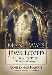 Many Ways Jews Loved: A History from Printed Words and Images цена и информация | Книги по социальным наукам | kaup24.ee