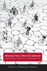 Whenever Two or More Are Gathered: Relationship as the Heart of Ethical Discourse hind ja info | Ühiskonnateemalised raamatud | kaup24.ee