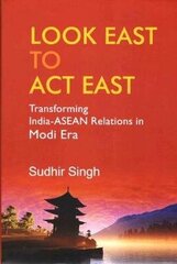 Look East to Act East: Transforming India-ASEAN Relations in Modi Era hind ja info | Ühiskonnateemalised raamatud | kaup24.ee