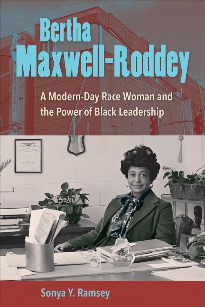 Bertha Maxwell-Roddey: A Modern-Day Race Woman and the Power of Black Leadership hind ja info | Elulooraamatud, biograafiad, memuaarid | kaup24.ee