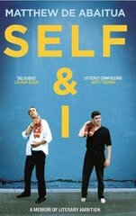 Self & I: A Memoir of Literary Ambition цена и информация | Биографии, автобиогафии, мемуары | kaup24.ee